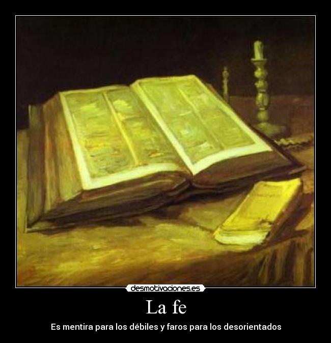La fe - Es mentira para los débiles y faros para los desorientados