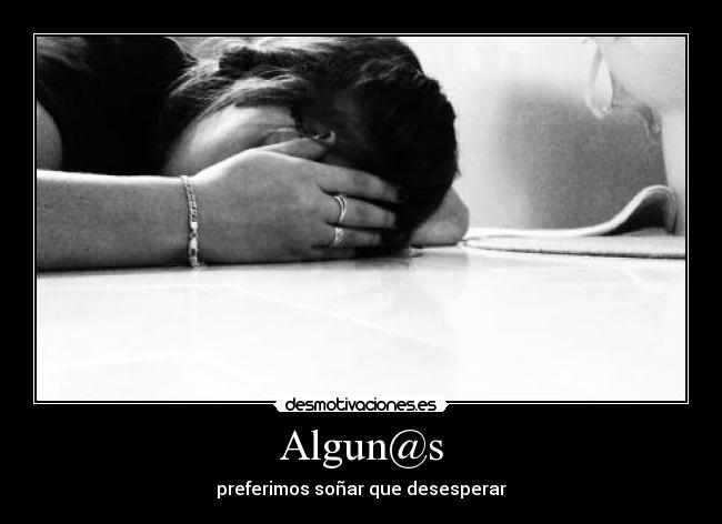 Algun@s - preferimos soñar que desesperar
