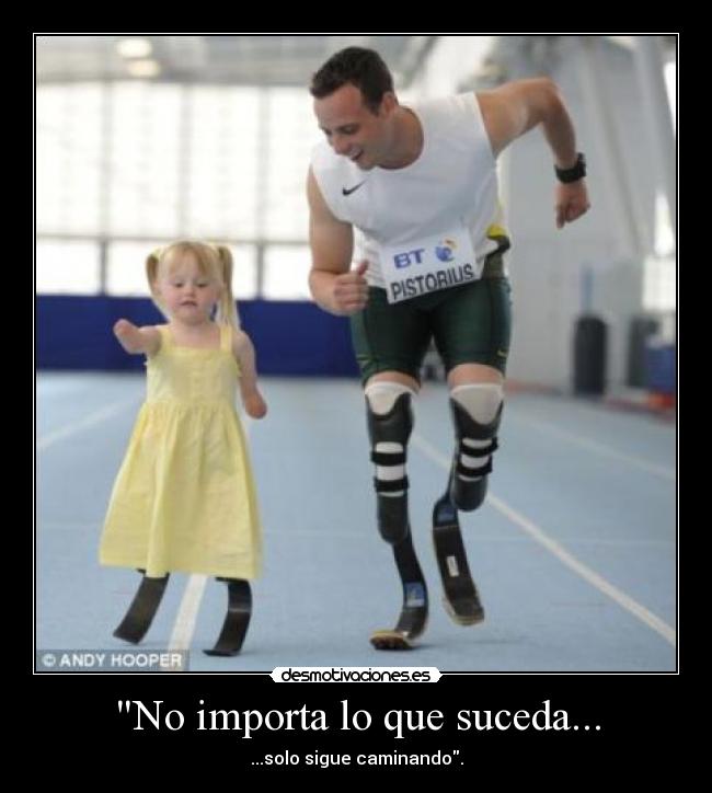 No importa lo que suceda... - ...solo sigue caminando.