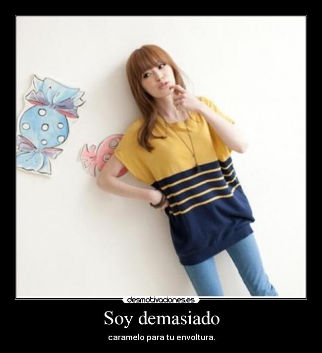 Soy demasiado - caramelo para tu envoltura.