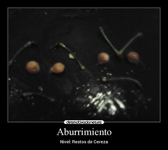 Aburrimiento - Nivel: Restos de Cereza