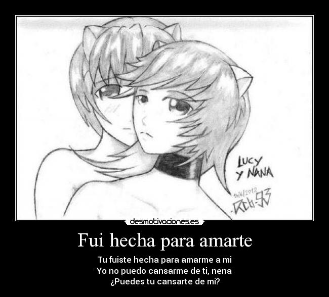 Fui hecha para amarte - Tu fuiste hecha para amarme a mi
Yo no puedo cansarme de ti, nena
¿Puedes tu cansarte de mi?