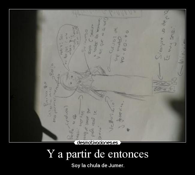 Y a partir de entonces - Soy la chula de Jumer.