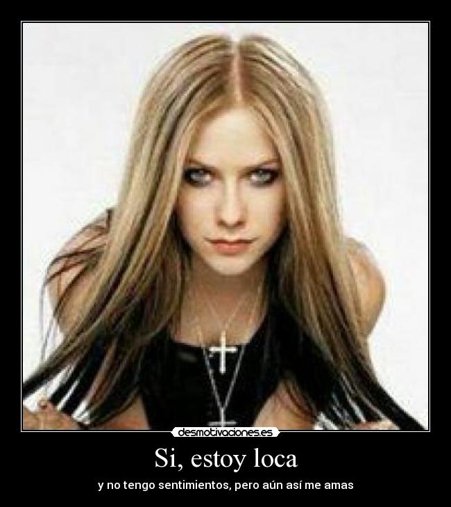 Si, estoy loca -