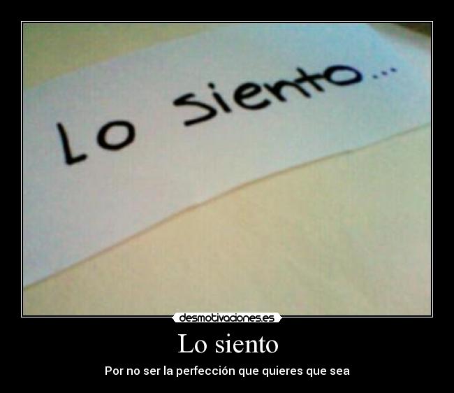Lo siento - Por no ser la perfección que quieres que sea