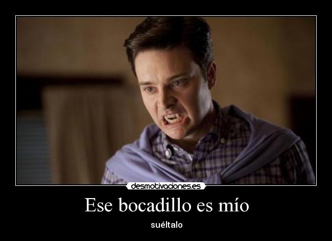 Ese bocadillo es mío - suéltalo