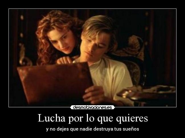Lucha por lo que quieres - y no dejes que nadie destruya tus sueños