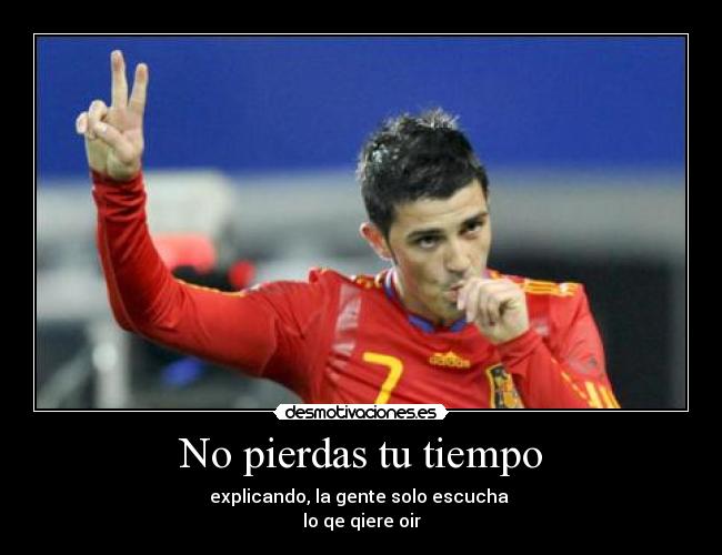 No pierdas tu tiempo - explicando, la gente solo escucha 
lo qe qiere oir