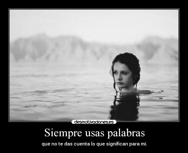 Siempre usas palabras - 