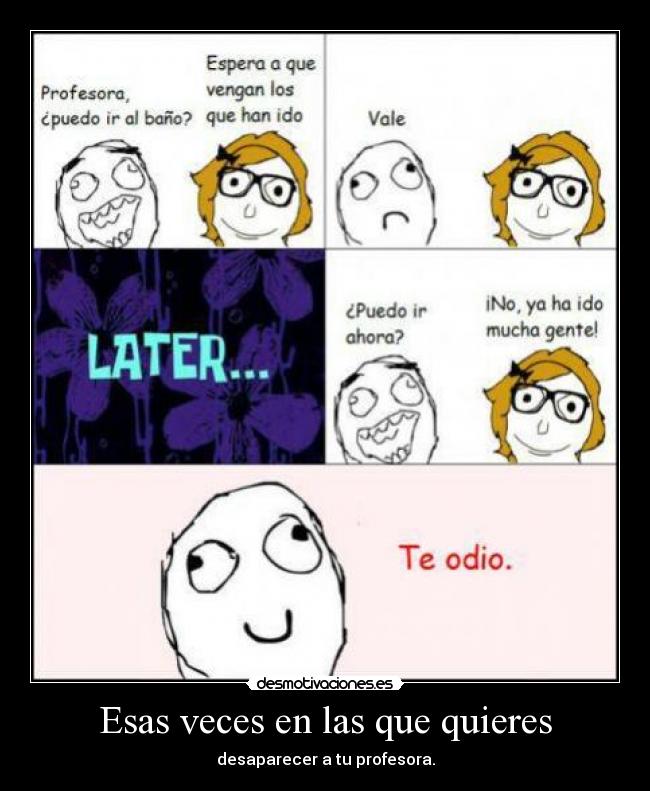 Esas veces en las que quieres - desaparecer a tu profesora.
