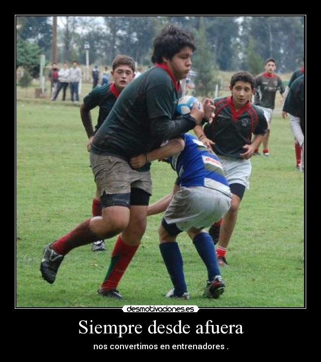 Siempre desde afuera - nos convertimos en entrenadores .