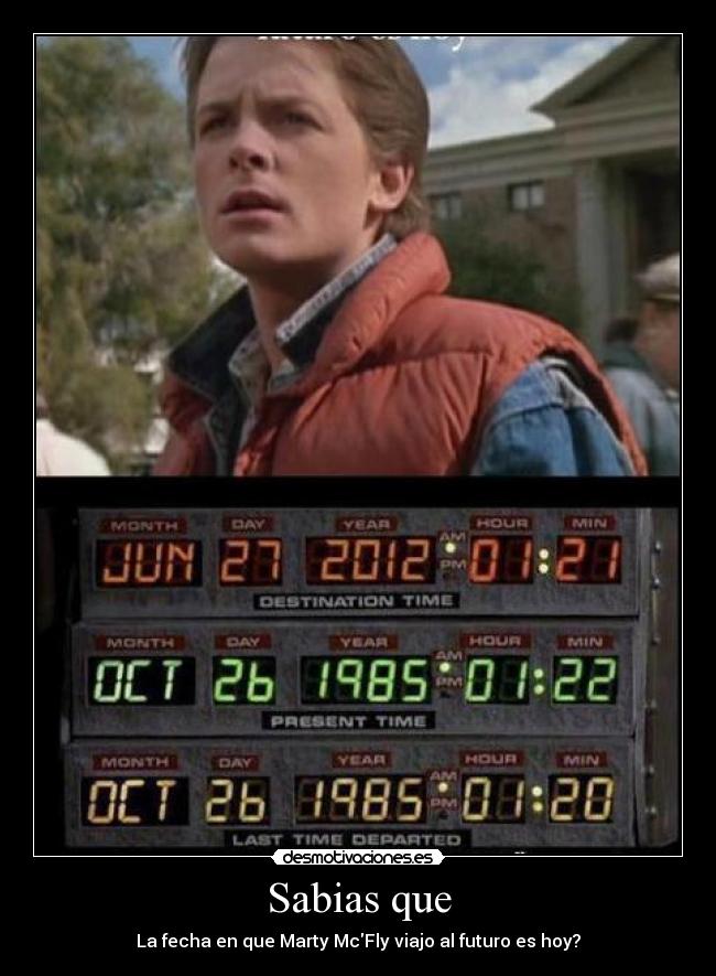 Sabias que - La fecha en que Marty McFly viajo al futuro es hoy?