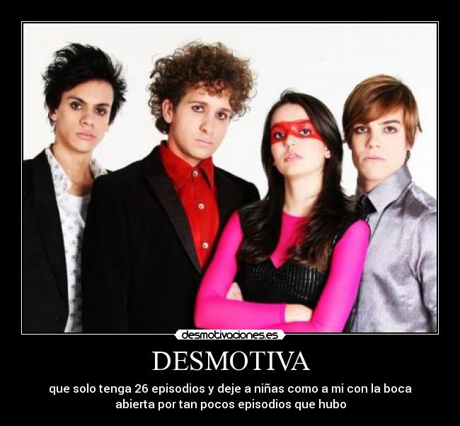 DESMOTIVA - que solo tenga 26 episodios y deje a niñas como a mi con la boca
abierta por tan pocos episodios que hubo