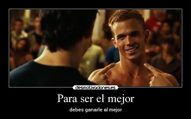 Para ser el mejor - debes ganarle al mejor