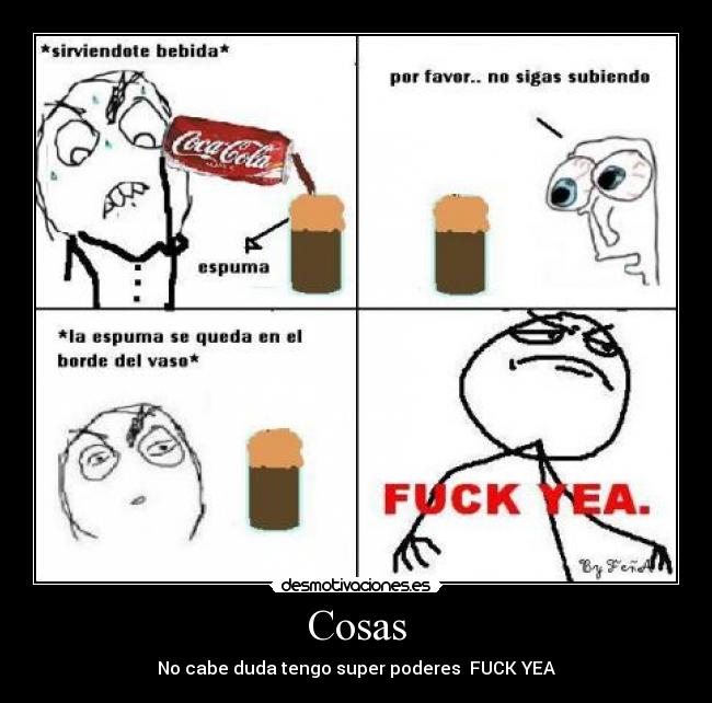 Cosas - No cabe duda tengo super poderes  FUCK YEA