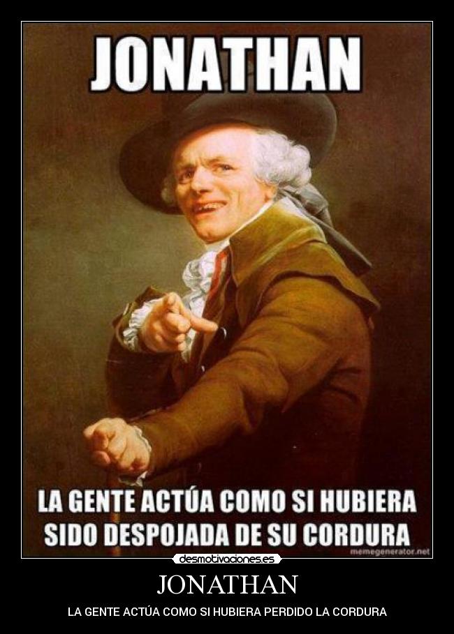 JONATHAN - LA GENTE ACTÚA COMO SI HUBIERA PERDIDO LA CORDURA
