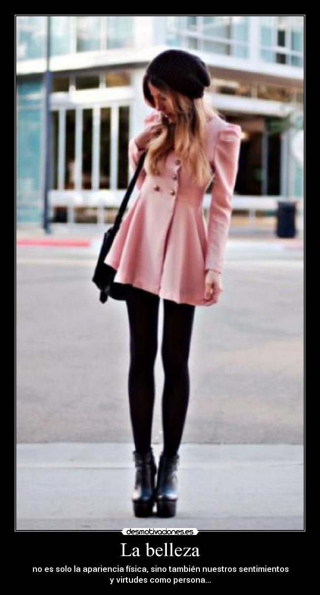 La belleza - no es solo la apariencia física, sino también nuestros sentimientos
y virtudes como persona...