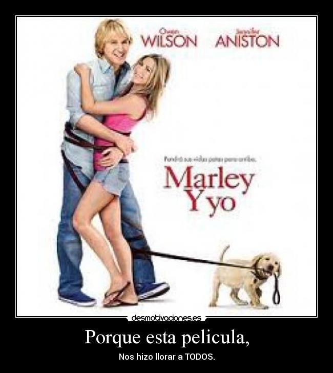 Porque esta pelicula, - Nos hizo llorar a TODOS.