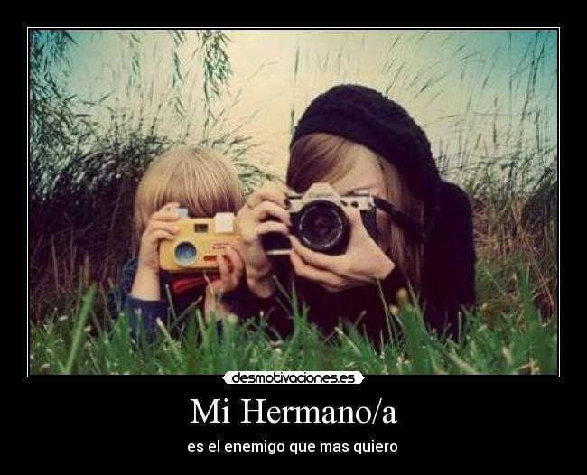 Mi Hermano/a - es el enemigo que mas quiero ♥