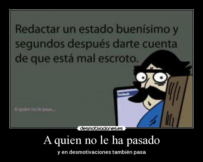 A quien no le ha pasado -