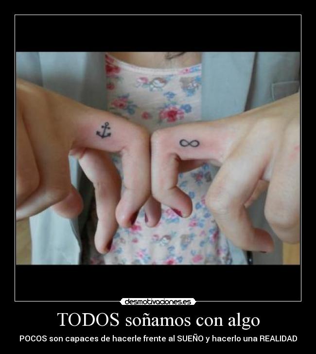 TODOS soñamos con algo - POCOS son capaces de hacerle frente al SUEÑO y hacerlo una REALIDAD