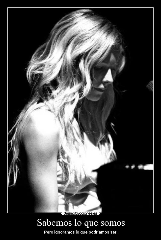 Sabemos lo que somos - Pero ignoramos lo que podríamos ser.