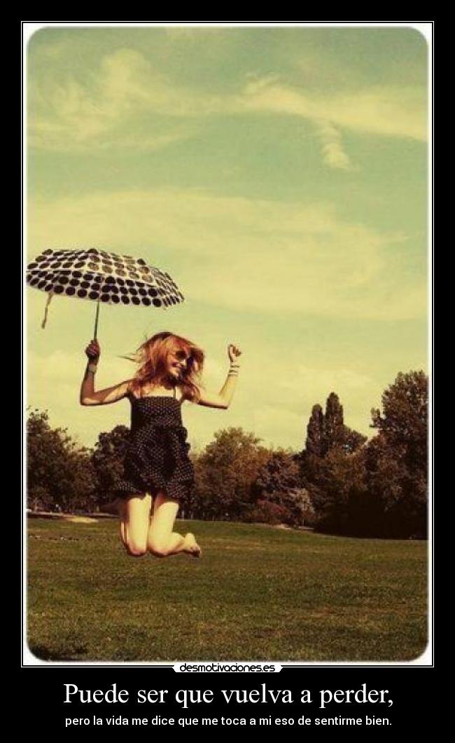 Puede ser que vuelva a perder, - 