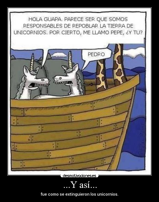 ...Y así... - fue como se extinguieron los unicornios.