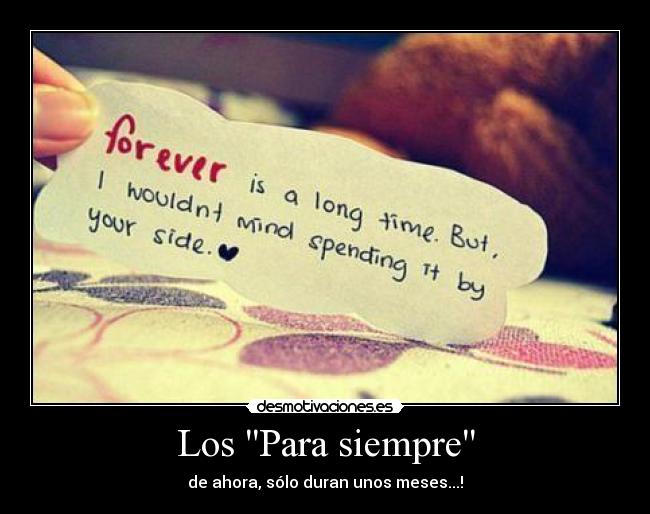 Los Para siempre - de ahora, sólo duran unos meses...!