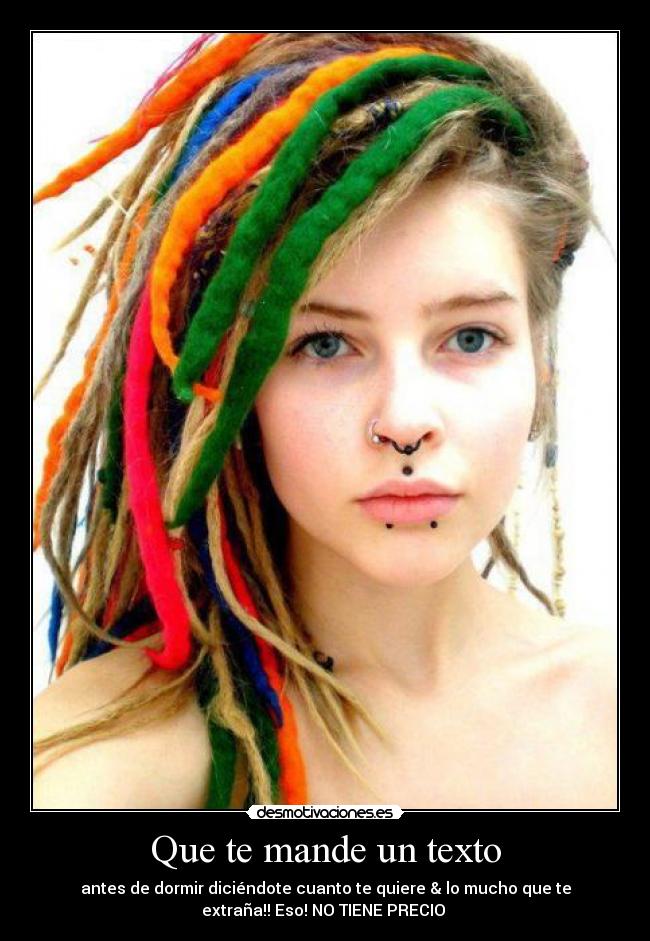 Que te mande un texto - antes de dormir diciéndote cuanto te quiere & lo mucho que te
extraña!! Eso! NO TIENE PRECIO ♥