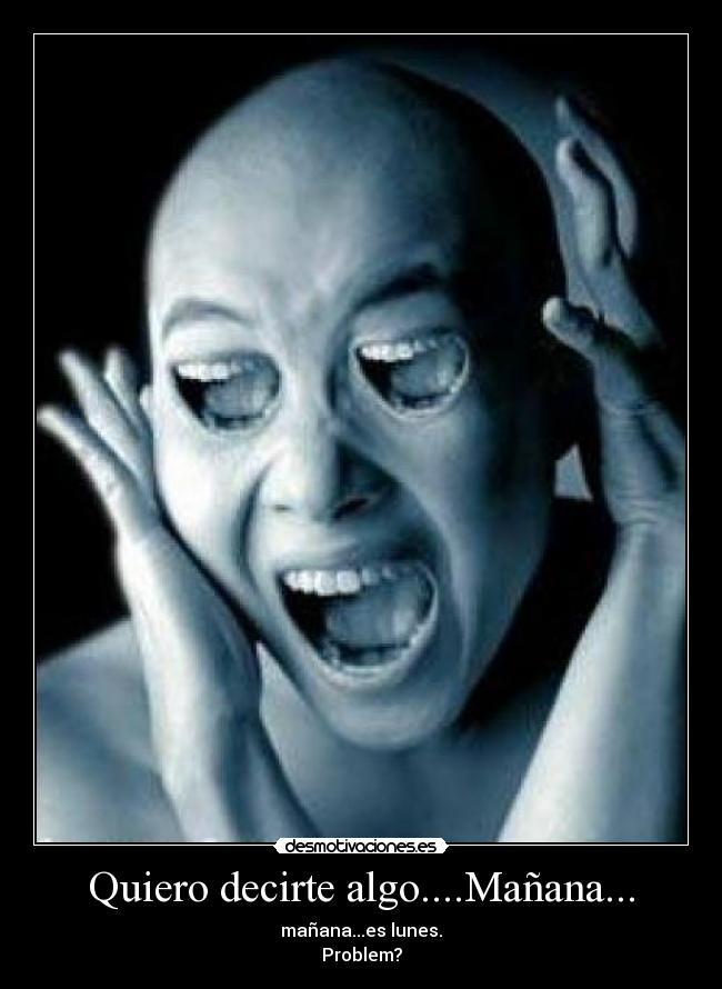 Quiero decirte algo....Mañana... -