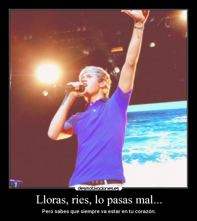 Lloras, ries, lo pasas mal... - Pero sabes que siempre va estar en tu corazón.