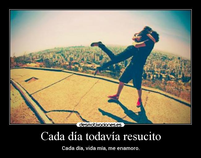 Cada día todavía resucito -