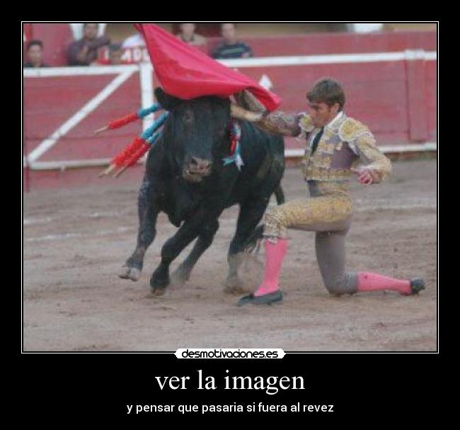 ver la imagen - y pensar que pasaria si fuera al revez