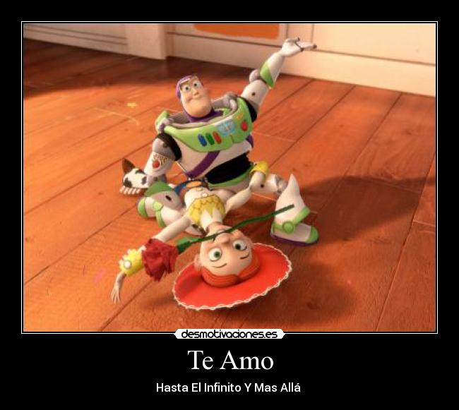 Te Amo - Hasta El Infinito Y Mas Allá ♥