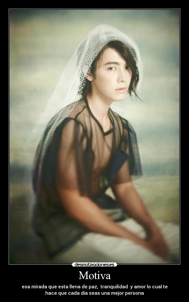 Motiva - esa mirada que esta llena de paz, tranquilidad y amor lo cual te
hace que cada día seas una mejor persona