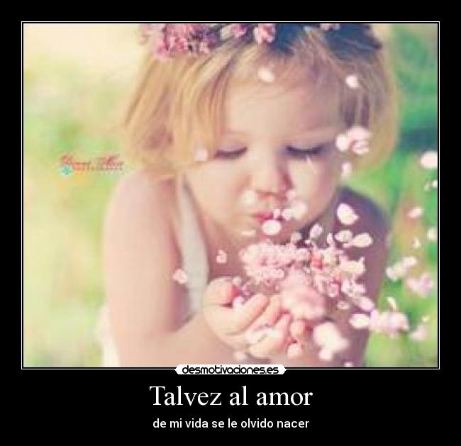 Talvez al amor - de mi vida se le olvido nacer