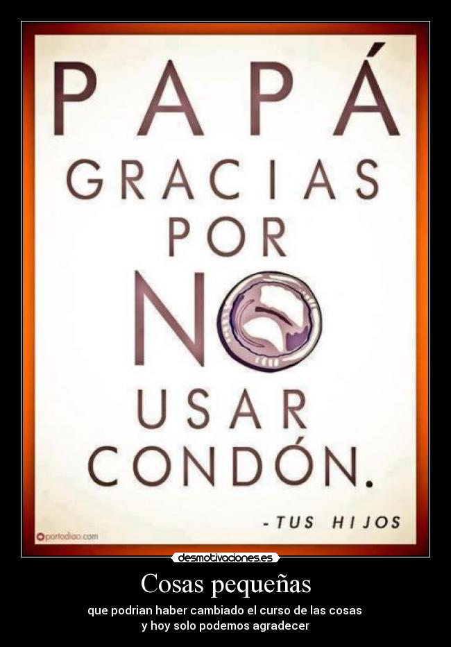 Cosas pequeñas - que podrian haber cambiado el curso de las cosas
y hoy solo podemos agradecer