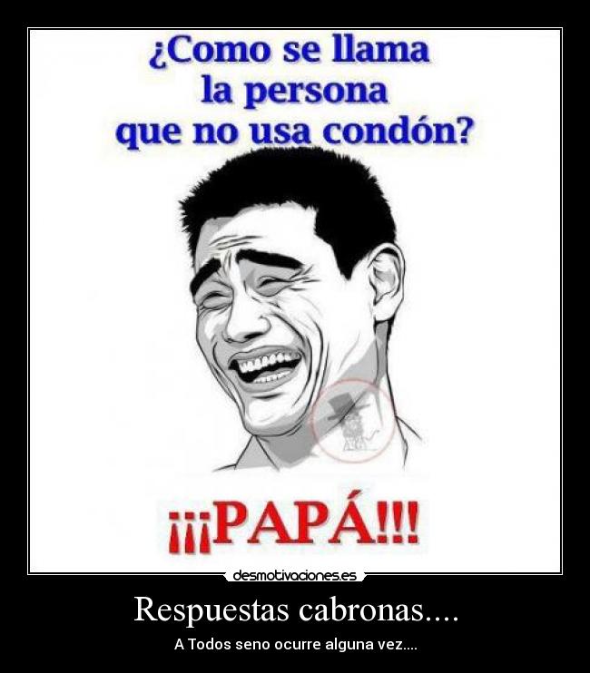 Respuestas cabronas.... -