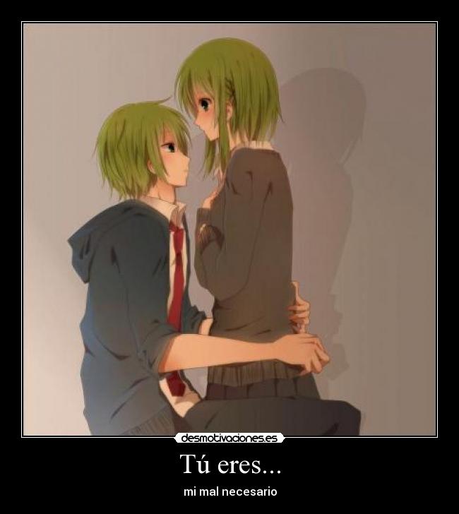 Tú eres... - mi mal necesario