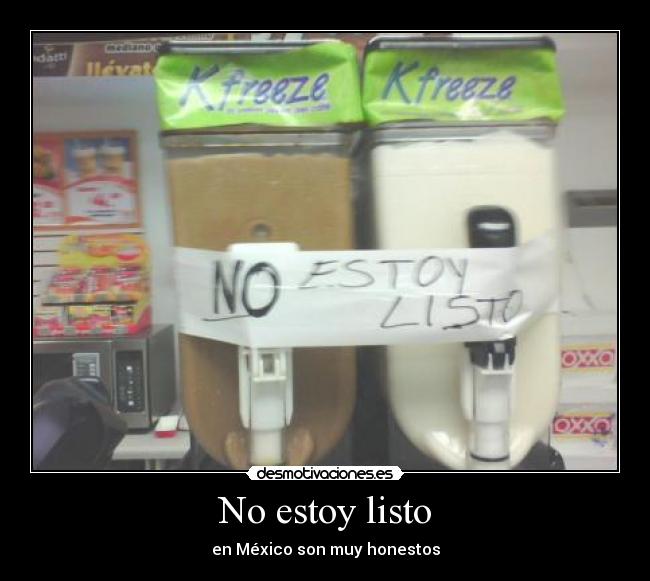 No estoy listo - en México son muy honestos