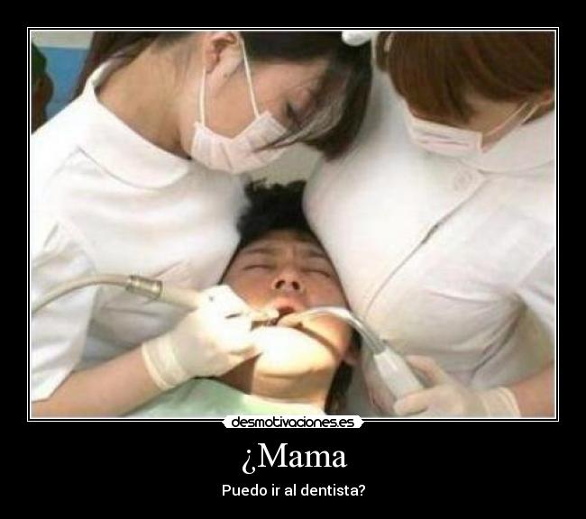 ¿Mama - Puedo ir al dentista?