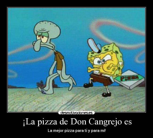 ¡La pizza de Don Cangrejo es - La mejor pizza para ti y para mí!