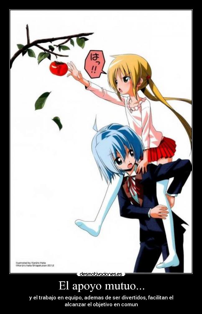 El apoyo mutuo... - y el trabajo en equipo, ademas de ser divertidos, facilitan el
alcanzar el objetivo en comun