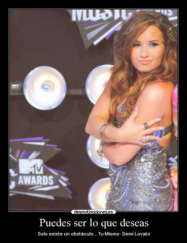 Puedes ser lo que deseas - Solo existe un obstáculo... Tu Mismo- Demi Lovato