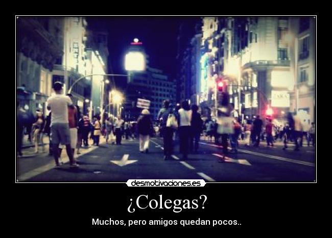 ¿Colegas? -
