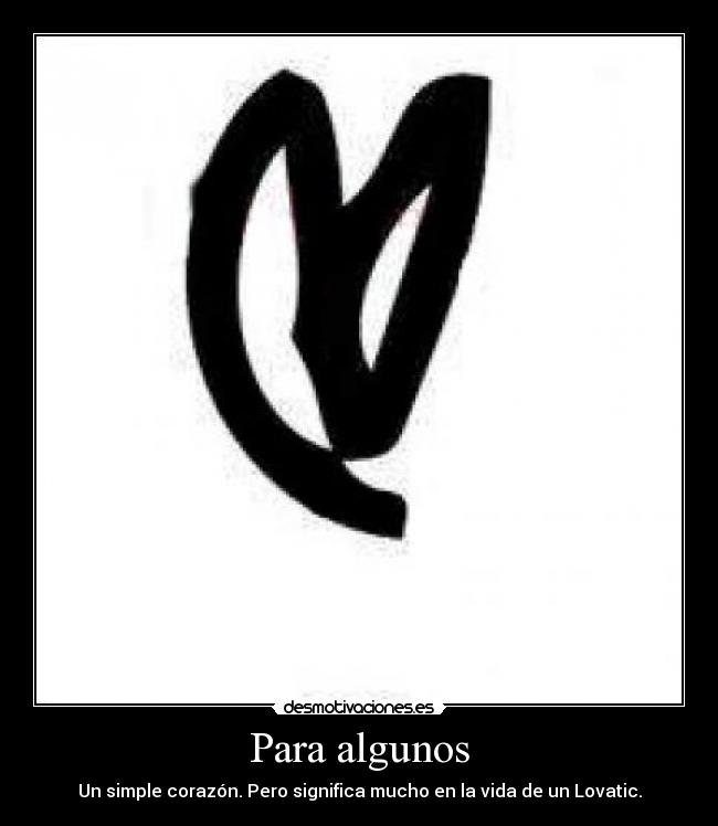 Para algunos - Un simple corazón. Pero significa mucho en la vida de un Lovatic.