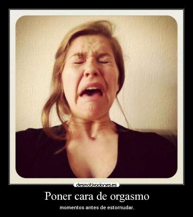 Poner cara de orgasmo - 