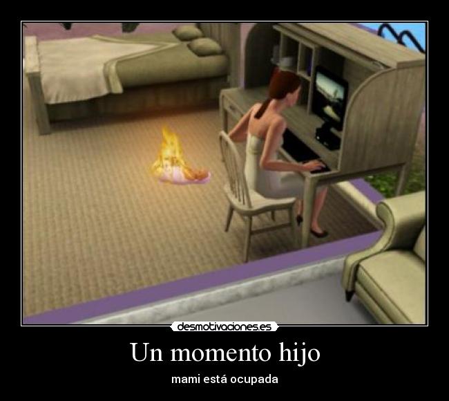 Un momento hijo - mami está ocupada