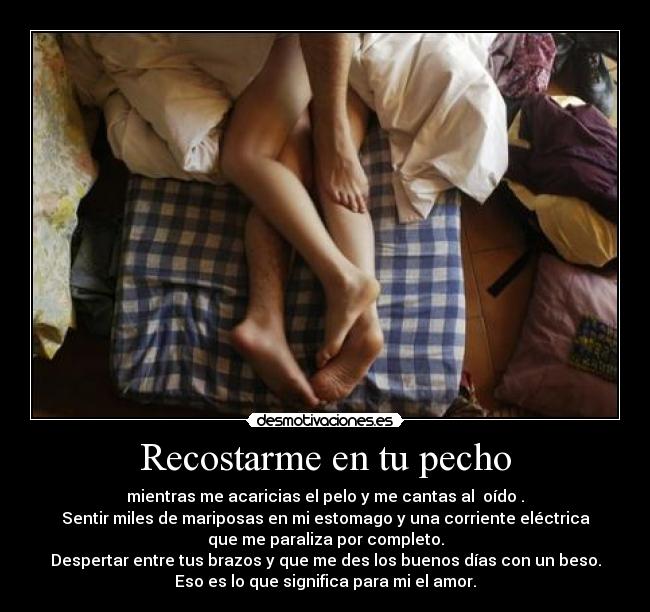 Recostarme en tu pecho -